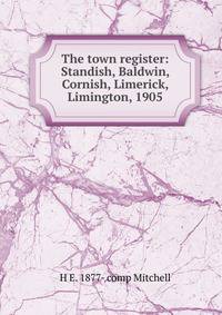 The town register: Standish, Baldwin, Cornish, Limerick, Limington, 1905