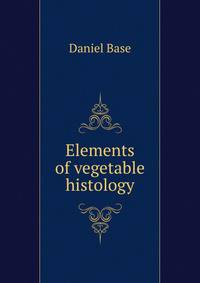 Elements of vegetable histology