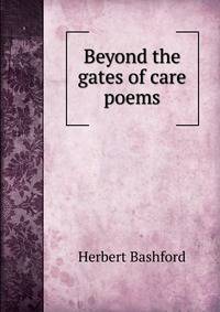 Beyond the gates of care poems