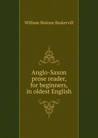 Anglo-Saxon prose reader, for beginners, in oldest English
