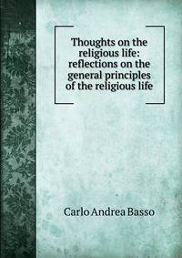 Thoughts on the religious life: reflections on the general principles of the religious life