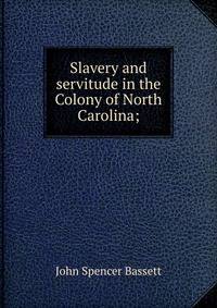 Slavery and servitude in the Colony of North Carolina;