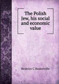 The Polish Jew, his social and economic value