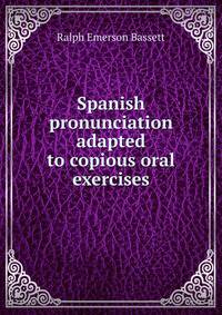Spanish pronunciation adapted to copious oral exercises