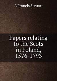 Papers relating to the Scots in Poland, 1576-1793