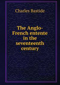 The Anglo-French entente in the seventeenth century