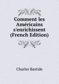 Comment les Am?ricains s'enrichissent (French Edition)