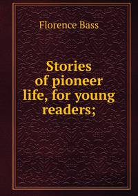 Stories of pioneer life, for young readers;