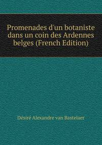 Promenades d'un botaniste dans un coin des Ardennes belges (French Edition)