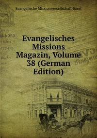 Evangelisches Missions Magazin, Volume 38 (German Edition)