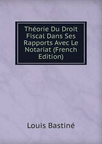 Theorie Du Droit Fiscal Dans Ses Rapports Avec Le Notariat (French Edition)