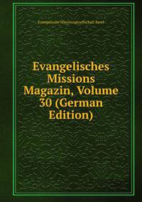 Evangelisches Missions Magazin, Volume 30 (German Edition)