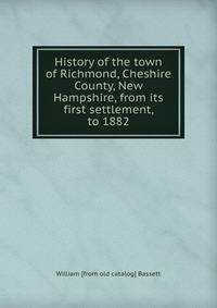 History of the town of Richmond, Cheshire County, New Hampshire, from its first settlement, to 1882