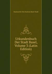 Urkundenbuch Der Stadt Basel, Volume 3 (Latin Edition)