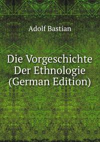 Die Vorgeschichte Der Ethnologie (German Edition)