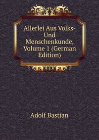 Allerlei Aus Volks- Und Menschenkunde, Volume 1 (German Edition)
