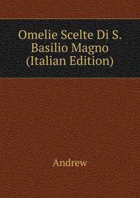 Omelie Scelte Di S. Basilio Magno (Italian Edition)