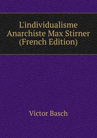 L'individualisme Anarchiste Max Stirner (French Edition)