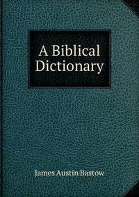 A Biblical Dictionary