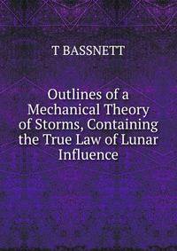 Outlines of a Mechanical Theory of Storms, Containing the True Law of Lunar Influence