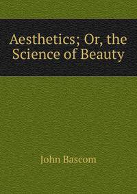Aesthetics; Or, the Science of Beauty