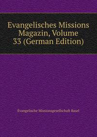 Evangelisches Missions Magazin, Volume 33 (German Edition)