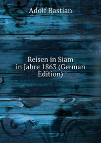 Reisen in Siam in Jahre 1863 (German Edition)