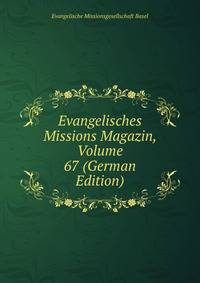 Evangelisches Missions Magazin, Volume 67 (German Edition)
