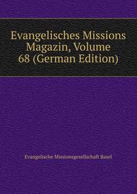 Evangelisches Missions Magazin, Volume 68 (German Edition)