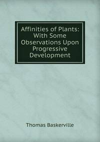 Affinities of Plants: With Some Observations Upon Progressive Development