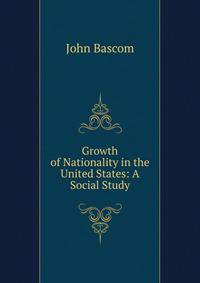 Growth of Nationality in the United States: A Social Study
