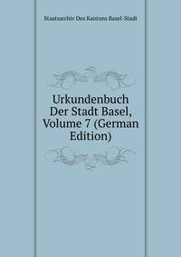 Urkundenbuch Der Stadt Basel, Volume 7 (German Edition)