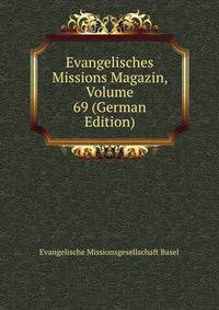 Evangelisches Missions Magazin, Volume 69 (German Edition)