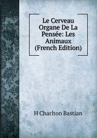 Le Cerveau Organe De La Pensee: Les Animaux (French Edition)
