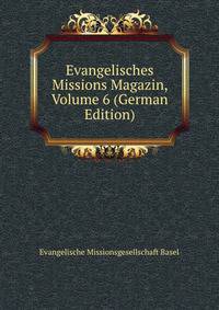 Evangelisches Missions Magazin, Volume 6 (German Edition)