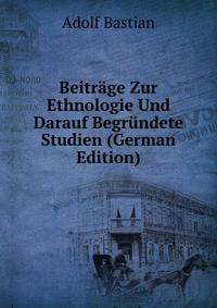 Beitrage Zur Ethnologie Und Darauf Begrundete Studien (German Edition)