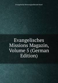 Evangelisches Missions Magazin, Volume 5 (German Edition)