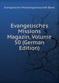 Evangelisches Missions Magazin, Volume 50 (German Edition)