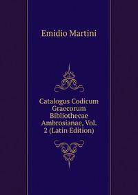 Catalogus Codicum Graecorum Bibliothecae Ambrosianae, Vol. 2 (Latin Edition)