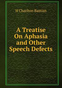 A Treatise On Aphasia and Other Speech Defects