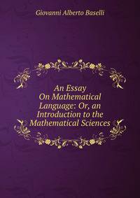An Essay On Mathematical Language: Or, an Introduction to the Mathematical Sciences