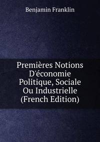 Premi?res Notions D'?conomie Politique, Sociale Ou Industrielle (French Edition)