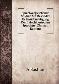 Sprachvergleichende Studien Mit Besondex Er Berucksichtigung Der Indochinesischen Sprachen . (German Edition)