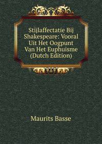 Stijlaffectatie Bij Shakespeare: Vooral Uit Het Oogpunt Van Het Euphuisme (Dutch Edition)
