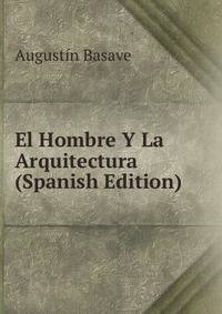 El Hombre Y La Arquitectura (Spanish Edition)