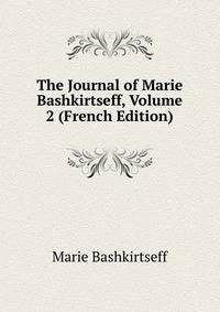The Journal of Marie Bashkirtseff, Volume 2 (French Edition)
