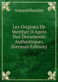 Les Origines De Werther D'Apr?s Des Documents Authentiques (German Edition)