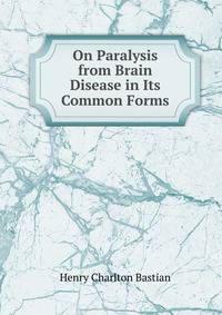 On Paralysis from Brain Disease in Its Common Forms