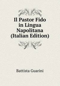 Il Pastor Fido in Lingua Napolitana (Italian Edition)