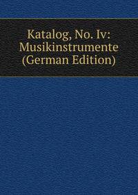 Katalog, No. Iv: Musikinstrumente (German Edition)